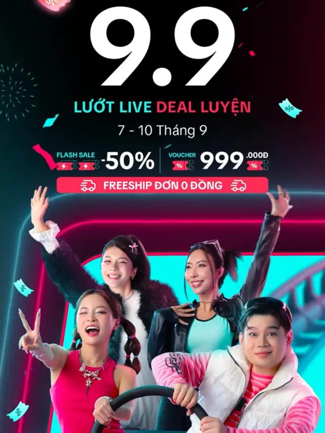 🚨 9.9 NÀY LƯỚT LIVE DEAL LUYỆN, SĂN SALE TỚI CÔNG CHIỆN! LƯỚT, LƯỚT NỮA, LƯỚT MÃI từ ngày 7/9 đến ngày 10/9 tại Công Viên Vui Sắm của TikTok Shop với sự góp mặt của hàng loạt Creators đỉnh của đỉnh, cùng vô vàn ưu đãi không thể deal luyện hơn: 🔥Chốt Deal Sale Tốc với Flash Sale -50% 🔥Bùng nổ Sale Sốc với Voucher 999K 🔥Vui Sắm Thả Ga với Freeship đơn 0Đ ️🎉Chỉ có thể tại TikTok Shop 9.9 này! Lưu lịch sale ngay để khoe trình Lướt Live Deal Luyện bạn nhé! #TikTokShop99 #99LuotLiveDealLuyen #MuaTaiTikTokShop #NgheChuChot
