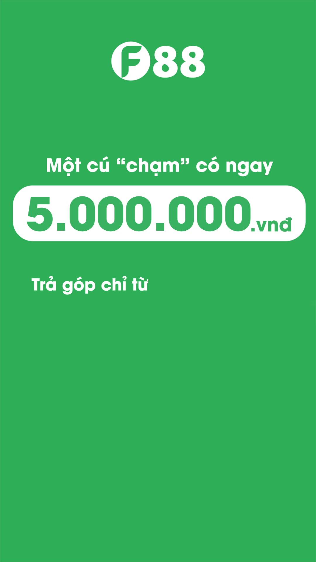 Một cú chạm có ngay 5tr  #F88 #camdo #taichinhcanhan #vaytieudung  @f88vietnamm