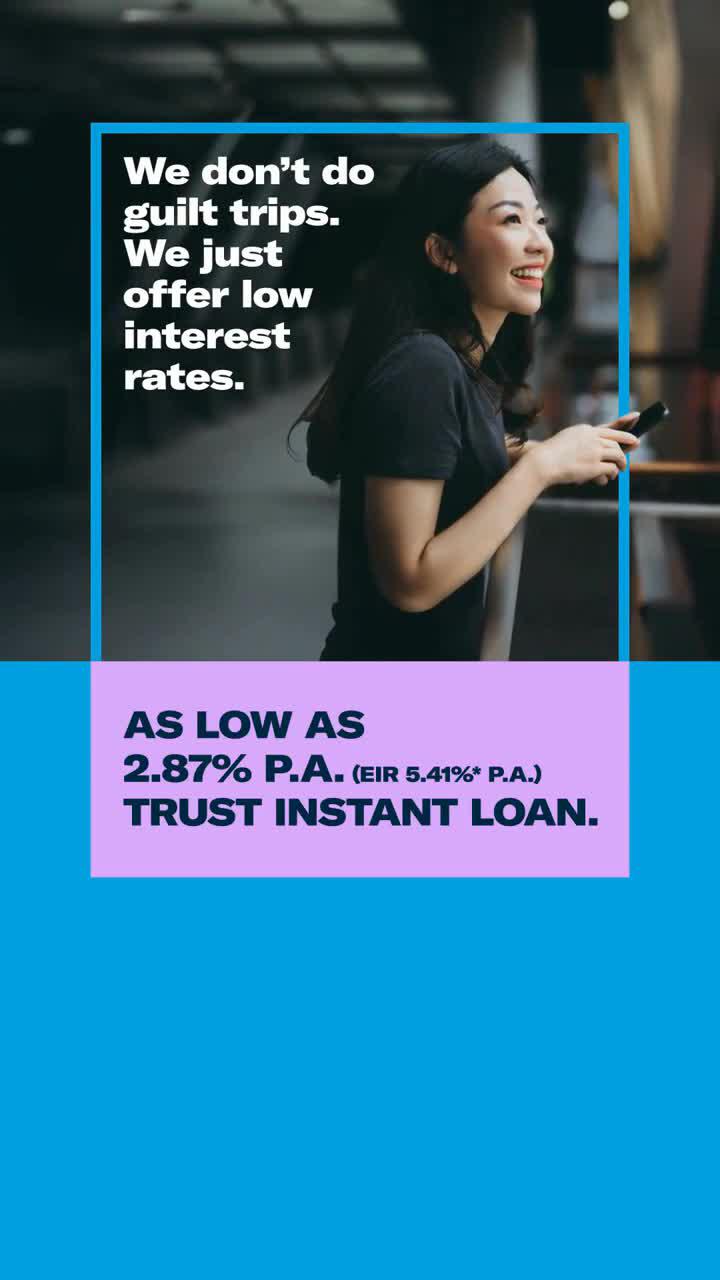 Apply now for Trust Instant Loan, which has rates as low as 2.87% p.a. (EIR 5.41%* p.a.) T&Cs apply.