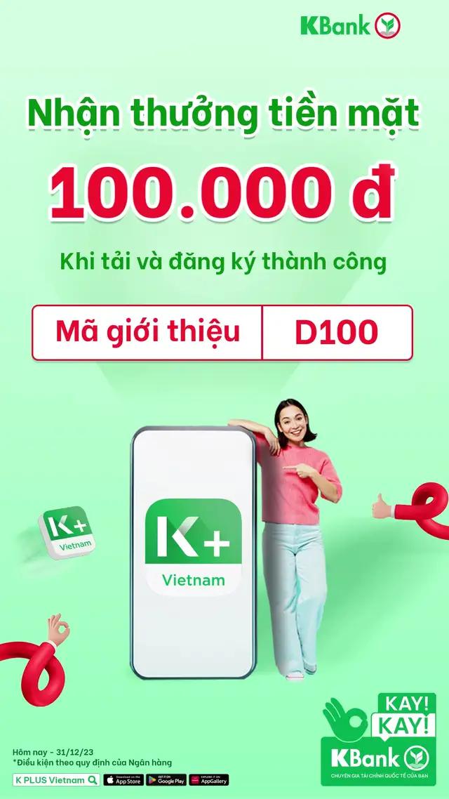Đăng ký K PLUS và nhập mã giới thiệu “D100”, nhận ngay 100K và hàng loạt ưu đãi hoàn tiền hàng tháng *Điều kiện theo quy định của Ngân hàng