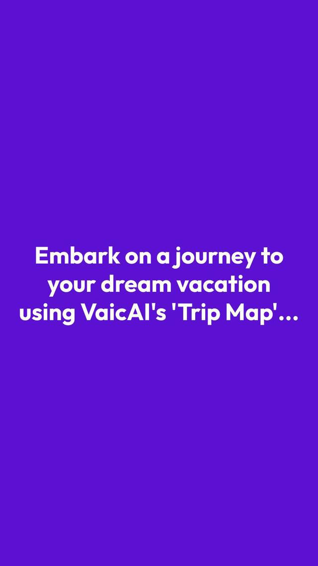 Embark on your dream journey with VaiAI’s Trip Map!
