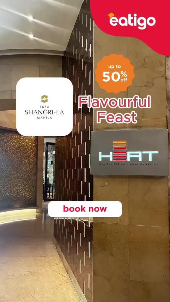 Savor Savings at HEAT, Edsa Shangri-La, Manila - Get Up to 50% Off with Eatigo!