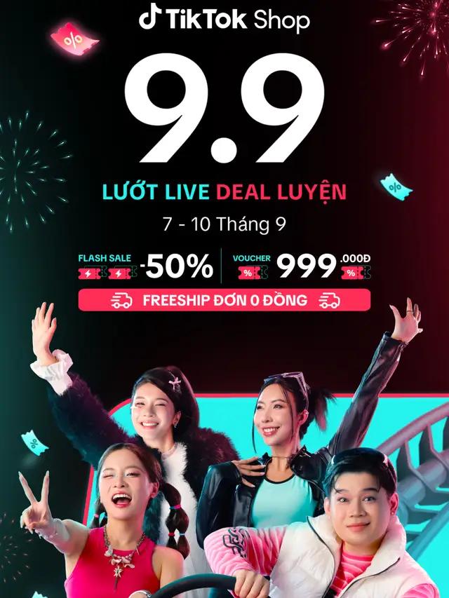 9.9 NÀY LƯỚT LIVE DEAL LUYỆN, SĂN SALE TỚI CÔNG CHIỆN CÙNG TIKTOK SHOP!   Bạn đã sẵn sàng để cùng Lướt Live Deal Luyện tại Công Viên Vui Sắm của TikTok Shop chưa? Từ ngày 7/9 đến ngày 10/9, Mega Sale 9.9 với sự góp mặt của hàng loạt Creators đỉnh của đỉnh, cùng vô vàn ưu đãi không thể deal luyện hơn:  🚨 Chốt Deal Sale Tốc với Flash Sale -50%  🚨 Bùng nổ Sale Sốc với Voucher 999K  🚨 Vui Sắm Thả Ga với Freeship đơn 0Đ  ️ 🎉 LƯỚT, LƯỚT NỮA, LƯỚT MÃI tại TikTok Shop 9.9 này! Lưu lịch sale ngay để khoe trình Lướt Live Deal Luyện bạn nhé!  #TikTokShop99 #99LuotLiveDealLuyen #MuaTaiTikTokShop #NgheChuChot