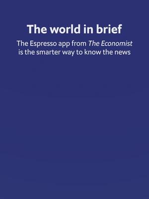 Try the Espresso app from The Economist free for 30 days—the faster, smarter way to know the news